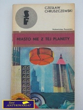 MIASTO NIE Z TEJ PLANETY-Czesław Chruszczewski