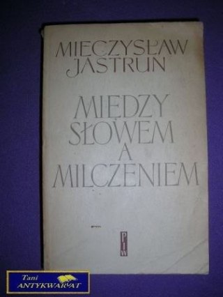 MIĘDZY SŁOWEM A MILCZENIEM - M. Jastrun