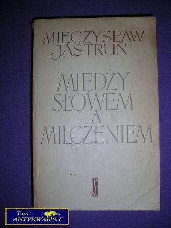 MIĘDZY SŁOWEM A MILCZENIEM - M. Jastrun