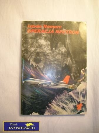 OPERACJA NEUTRON - Istvan Nemere