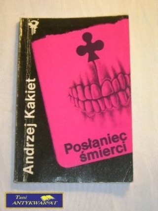 POSŁANIEC ŚMIERCI Andrzej Kakiet