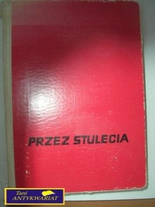 PRZEZ STULECIA - S.Aleksandrzak,M.Wadecki