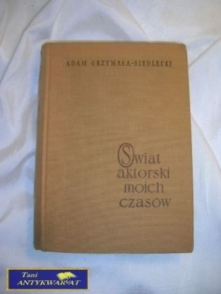 Świat aktorski moich czasów - A.Siedlecki