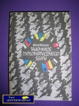 TAJEMNICE DYPLOMATYCZNEGO SEJFU - Alfred Wysocki