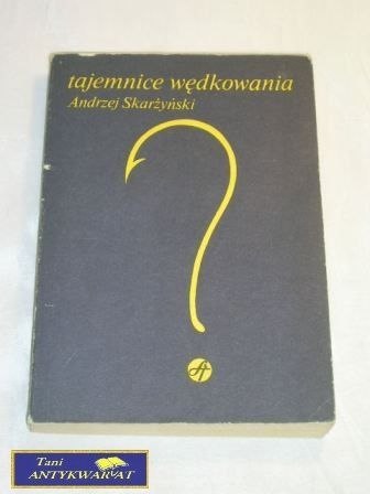 TAJEMNICE WĘDKOWANIA Andrzej Skarżycki