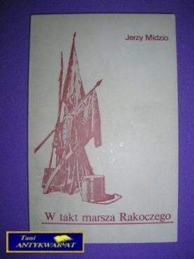 W TAKT MARSZA RAKOCZEGO - Jerzy Midzio