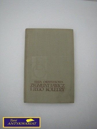 ZYGMUNT ŁAWICZ I JEGO KOLEDZY - E. Orzeszkowa
