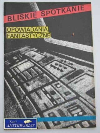 BLISKIE SPOTKANIE OPOWIADANIA FANTASTYCZNE