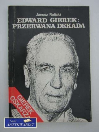 EDWARD GIEREK: PRZERWANA DEKADA