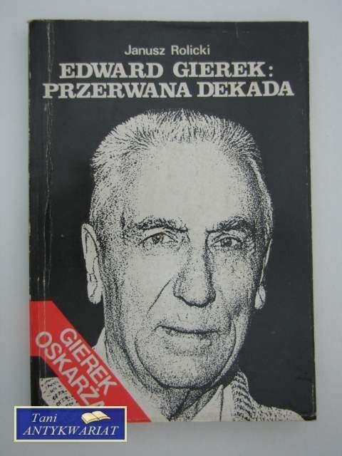 EDWARD GIEREK: PRZERWANA DEKADA