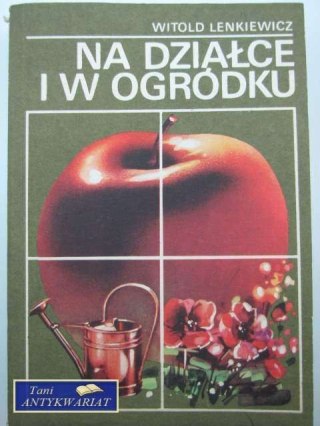 NA DZIAŁCE I W OGRÓDKU