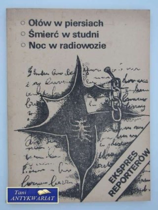 OŁÓW W PIERSIACH, ŚMIERĆ W STUDNI, NOC W RADIOWOZIE