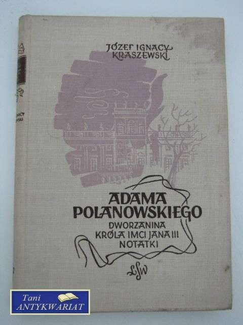 ADAMA POLANOWSKIEGO DWORZANINA KRÓLA IMCI JANA III... ADAMA POLANOWSKIEGO DWORZANINA KRÓLA IMCI JANA III...