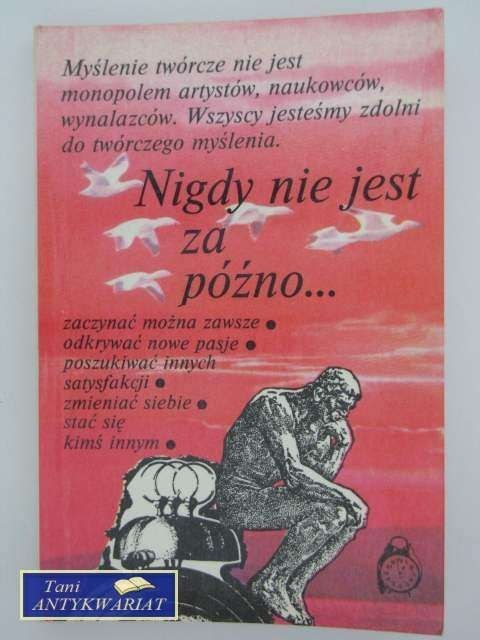 NIGDY NIE JEST ZA PÓŹNO..