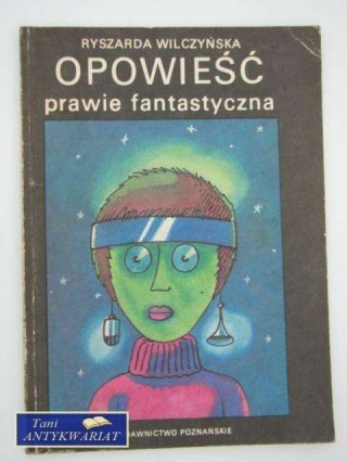 OPOWIEŚĆ PRAWIE FANTASTYCZNA