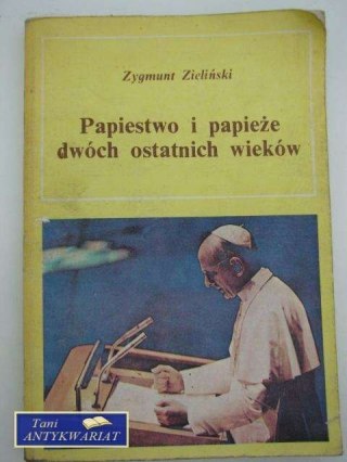 PAPIESTWO I PAPIEŻE DWÓCH OSTATNICH WIEKÓW