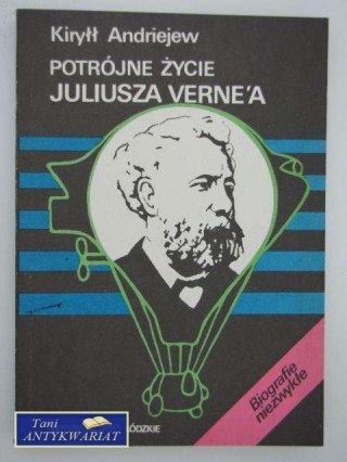 POTRÓJNE ŻYCIE JULIUSZA VERNE'A