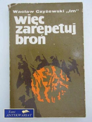 WIĘC ZAREPETUJ BROŃ