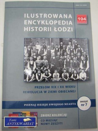 ILUSTROWANA ENCYKLOPEDIA HISTORII ŁODZI ZESZYT 7