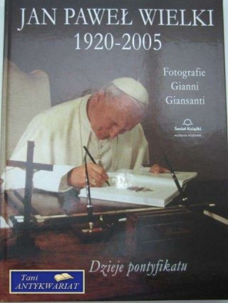 JAN PAWEŁ WIELKI 1920-2005 DZIEJE PONTYFIKATU