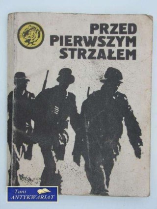 PRZED PIERWSZYM STRZAŁEM