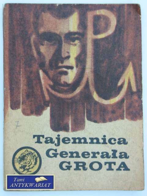 TAJEMNICA GENERAŁA GROTA TAJEMNICA GENERAŁA GROTA