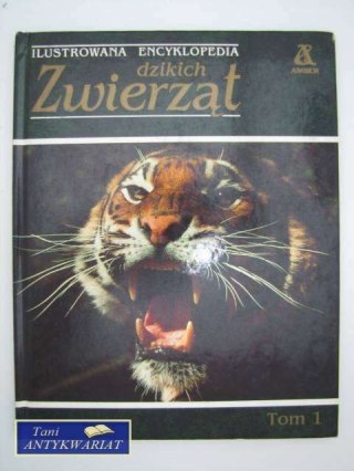 ILUSTROWANA ENCYKLOPEDIA DZIKICH ZWIERZĄT T.1