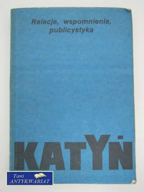 KATYŃ - RELACJE, WSPOMNIENIA, PUBLICYSTYKA