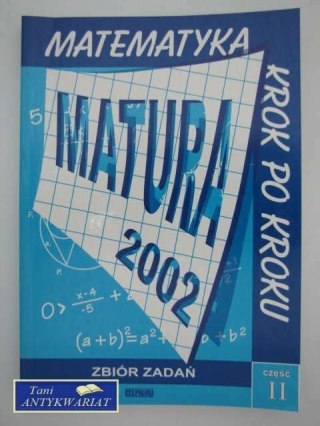 MATEMATYKA KROK PO KROKU MATURA 2002 ZBIÓR ZADAŃ