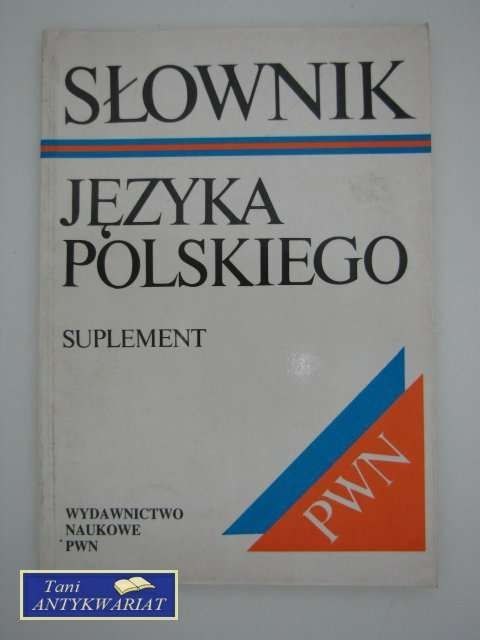 SUPLEMENT: SŁOWNIK JĘZYKA POLSKIEGO