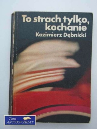 TO STRACH TYLKO, KOCHANIE