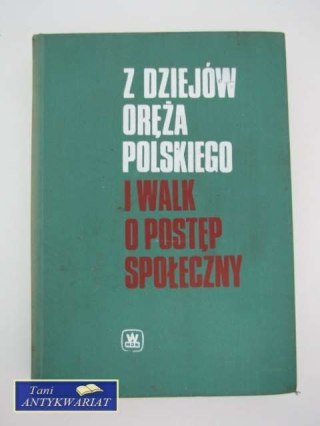 Z DZIEJÓW ORĘŻA POLSKIEGO I WALK O POSTĘP SPOŁECZNY