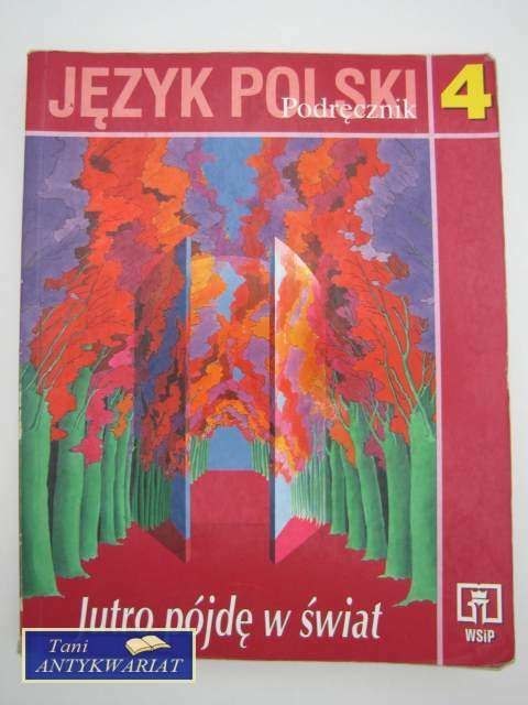JĘZYK POLSKI 4 JUTRO PÓJDĘ W ŚWIAT