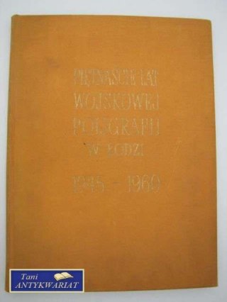 15 LAT WOJSKOWEJ POLIGRAFII W ŁODZI 1915-1960
