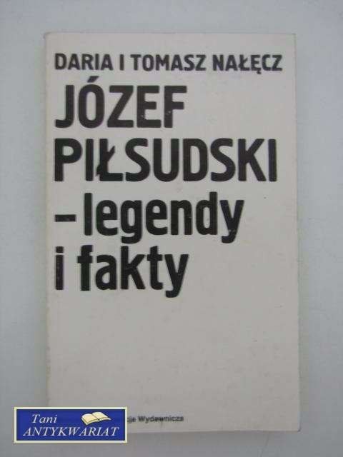 JÓZEF PIŁSUDSKI- LEGENDY I FAKTY