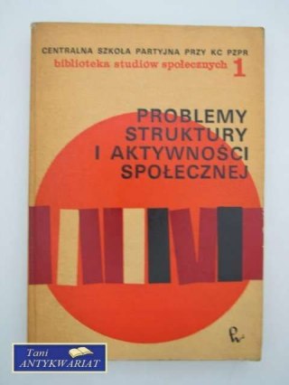 PROBLEMY STRUKTURY I AKTYWNOŚCI SPOŁECZNEJ T.1