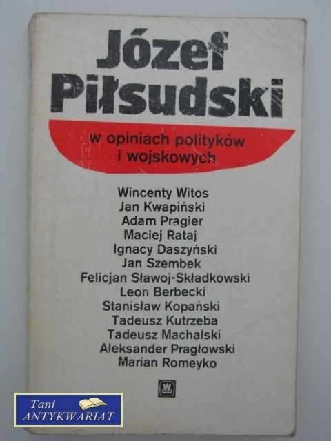 JÓZEF PIŁSUDSKI W OPINIACH POLITYKÓW I WOJSKOWYCH