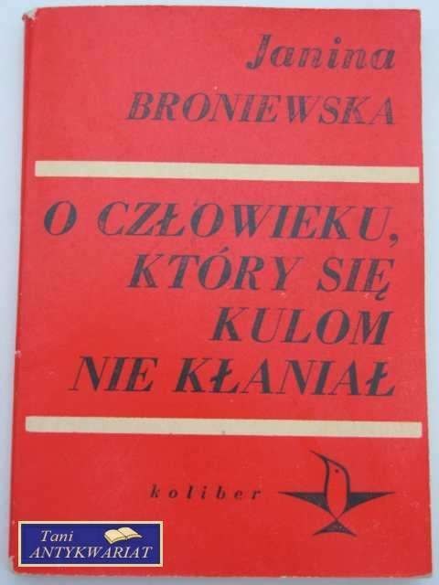 O CZŁOWIEKU KTÓRY SIĘ KULOM NIE KŁANIAŁ