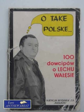 O TAKE POLSKE 100 DOWCIPÓW O LECHU WAŁĘSIE