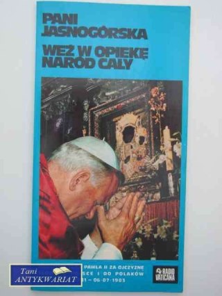 PANI JASNOGÓRSKA WEŹ W OPIEKĘ NARÓD CAŁY