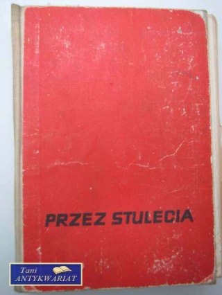 PRZEZ STULECIA