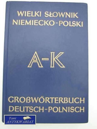 WIELKI SŁOWNIK NIEMIECKO -POLSKI A-K