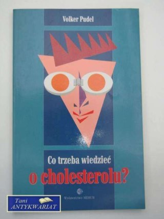 CO TRZEBA WIEDZIEĆ O CHOLESTEROLU?
