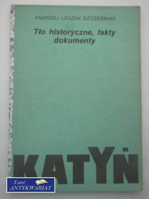 KATYŃ TŁO HISTORYCZNE FAKTY DOKUMENTY