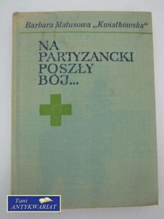 NA PARTYZANCKI POSZŁY BÓJ...