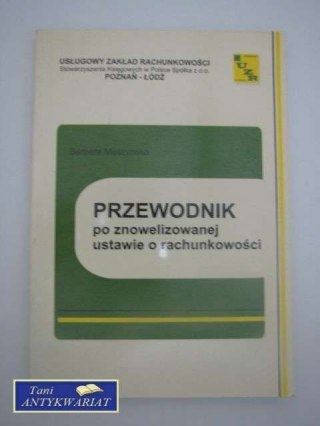 PRZEWODNIK PO ZNOWELIZOWANEJ USTAWIE O RACHUNKOWOŚCI