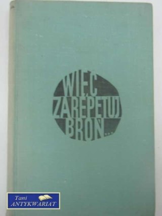 WIĘC ZREPETUJ BROŃ...