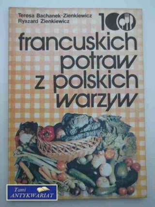 100 FRANCUSKICH POTRAW Z POLSKICH WARZYW