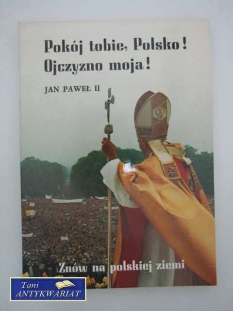 POKÓJ TOBIE, POLSKO! OJCZYZNO MOJA!