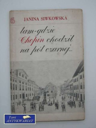 TAM GDZIE CHOPIN CHODZIŁ NA PÓŁ CZARNEJ...